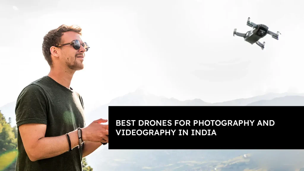 Best Drones for Photography and Videography in India