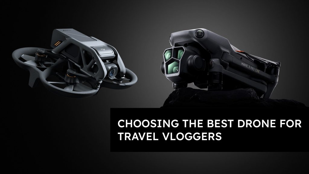 Choosing The Best Drone For Travel Vloggers