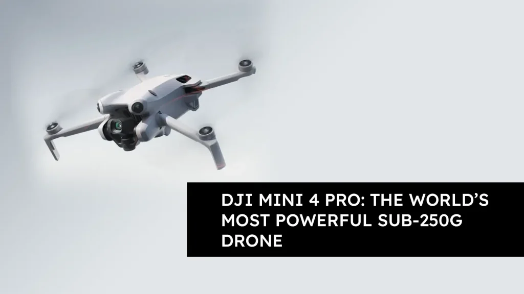 DJI Mini 4 Pro: The World’s Most Powerful Sub-250g Drone