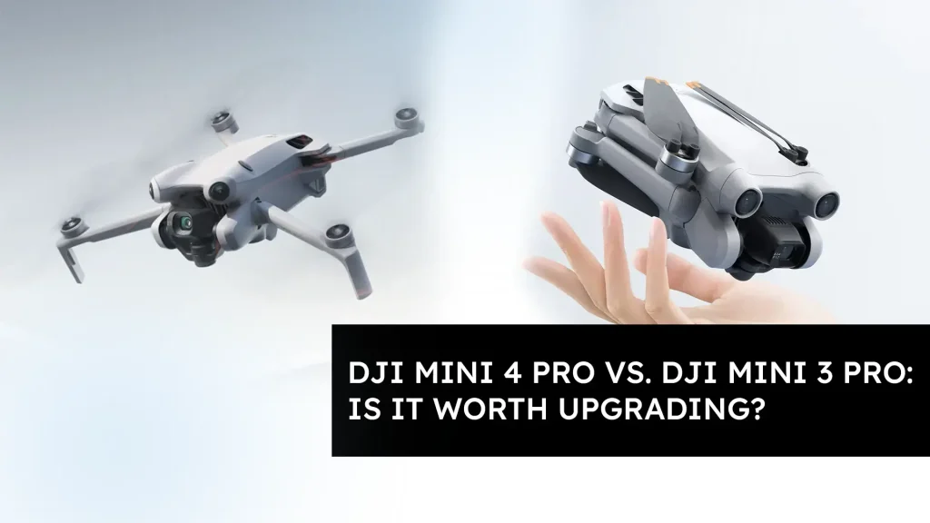 DJI Mini 4 Pro vs. DJI Mini 3 Pro: Is It Worth Upgrading?