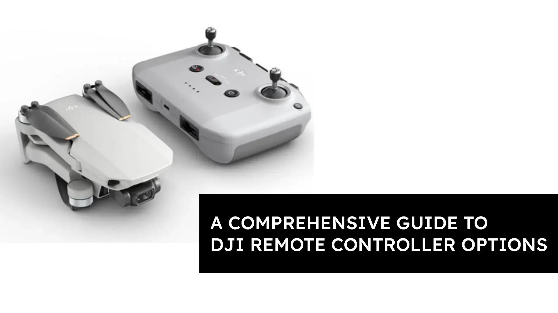 A Comprehensive Guide to DJI Remote Controller Options Jetayu Gadgets