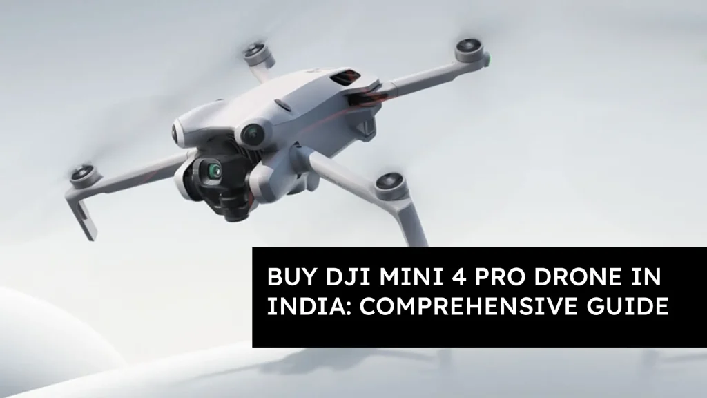 Buy DJI Mini 4 Pro Drone in India: Comprehensive Guide