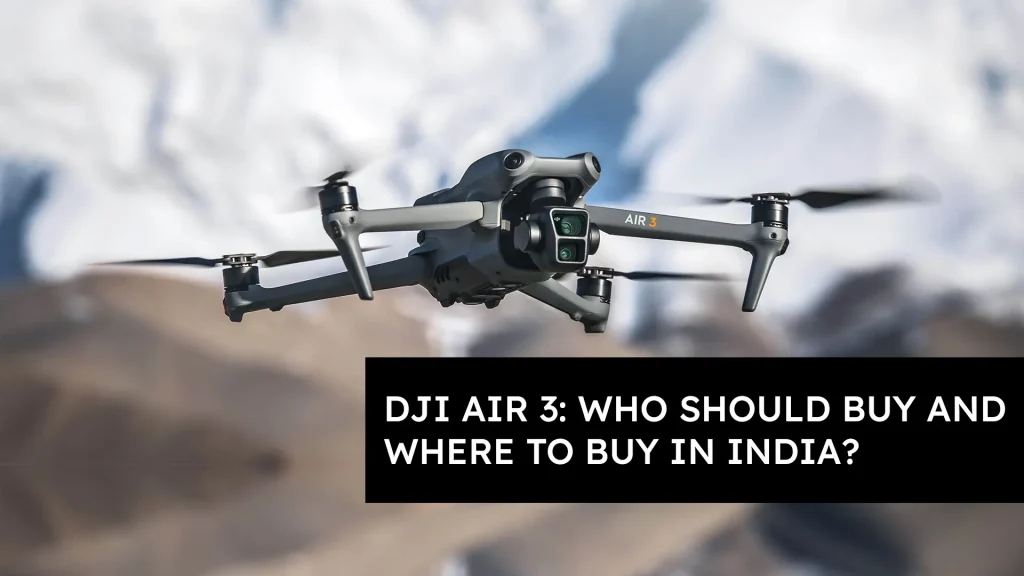 DJI Air 3: Who Should Buy and Where to Buy in India?