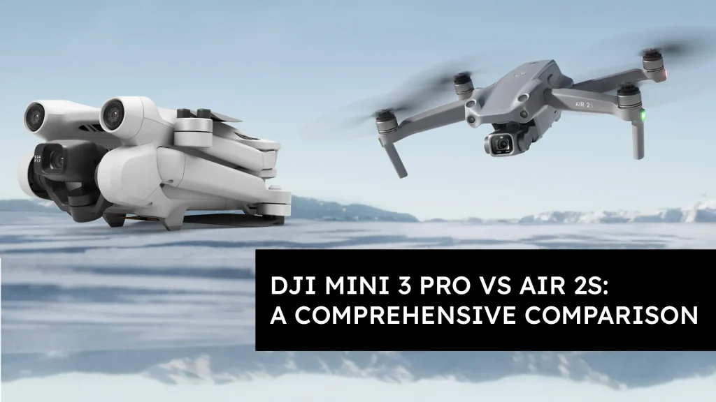 DJI Mini 3 Pro Vs Air 2S: A Comprehensive Comparison
