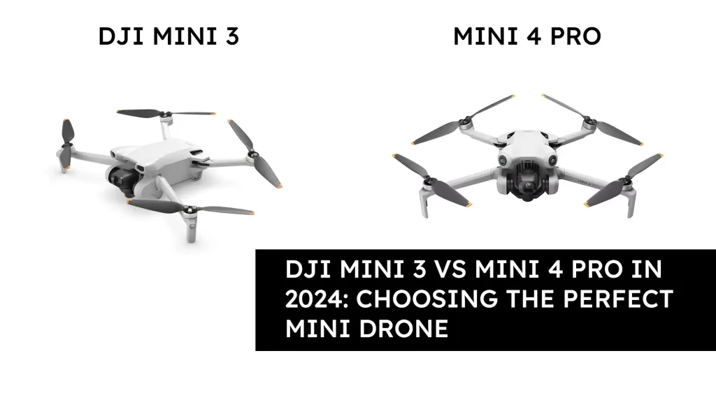 DJI Mini 3 vs Mini 4 Pro in 2024: Choosing the Perfect Mini Drone