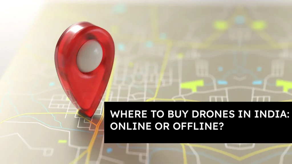 Where to Buy Drones in India: Online or Offline?