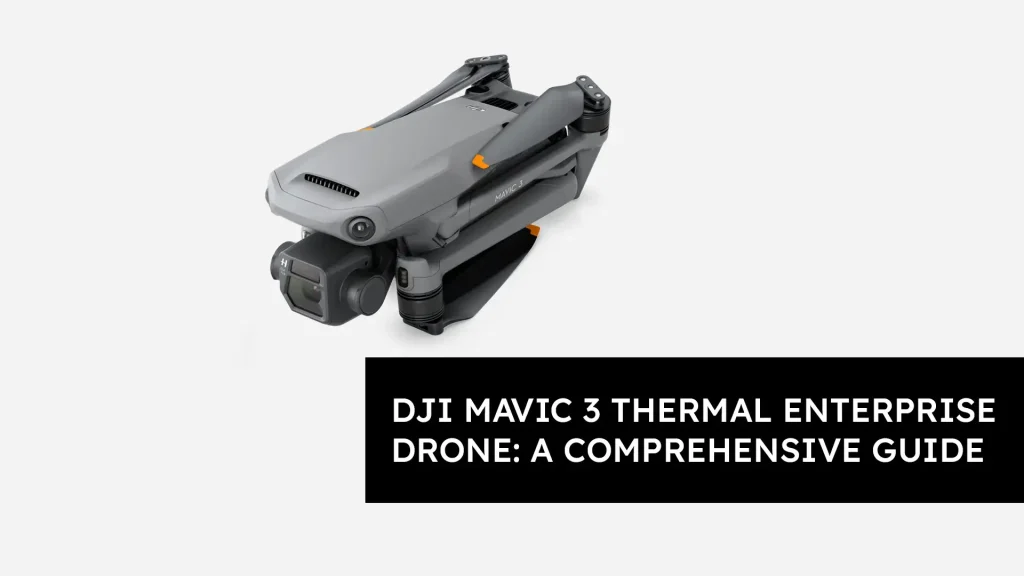 DJI Mavic 3 Thermal Enterprise Drone: A Comprehensive Guide