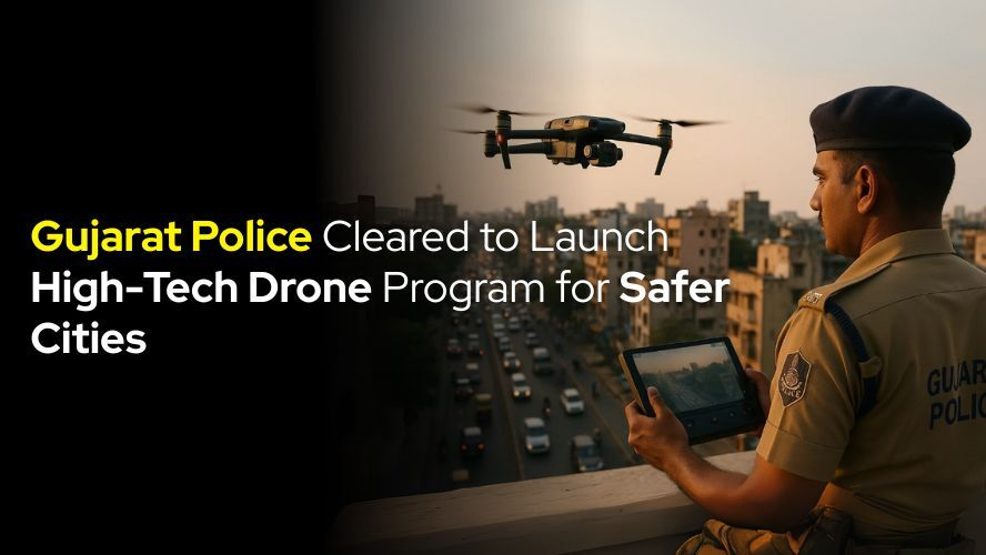 Gujarat Police Cleared to Launch High-Tech Drone Program for Safer Cities