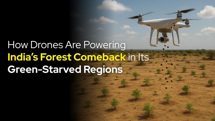 How Drones Are Powering India’s Forest Comeback in Its Green-Starved Regions