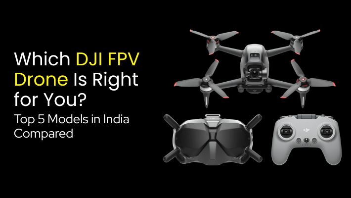 Which DJI FPV Drone Is Right for You