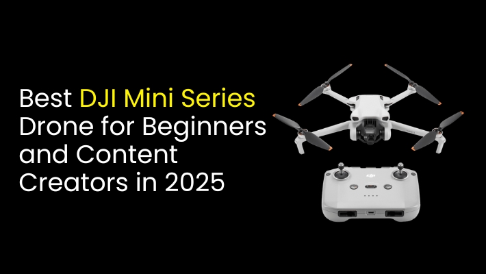 Best DJI Mini Series Drone for Beginners and Content Creators in 2025
