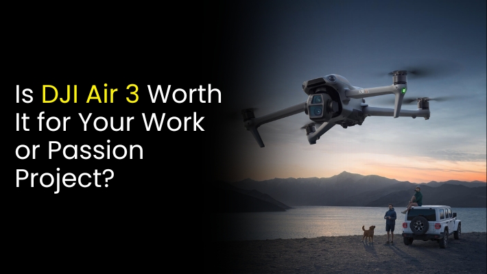 Is DJI Air 3 Worth It for Your Work or Passion Project