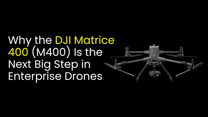 Why the DJI Matrice 400 (M400) Is the Next Big Step in Enterprise Drones